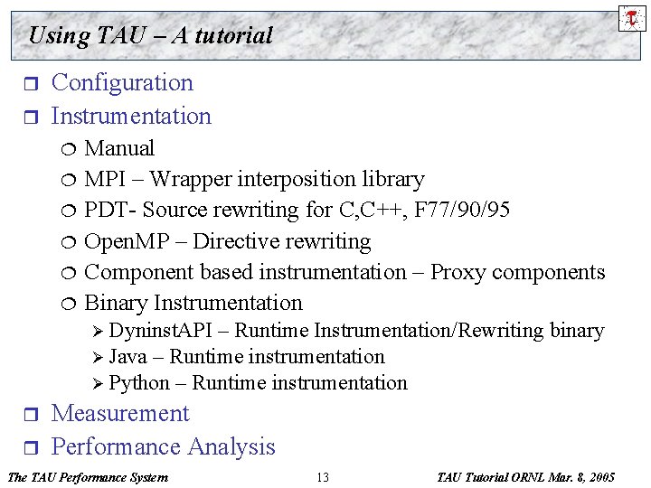 Using TAU – A tutorial r r Configuration Instrumentation ¦ ¦ ¦ Manual MPI