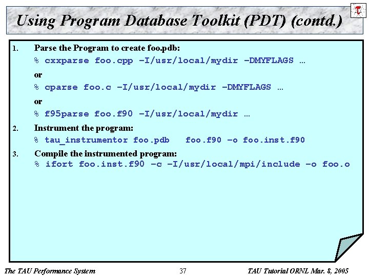 Using Program Database Toolkit (PDT) (contd. ) 1. Parse the Program to create foo.