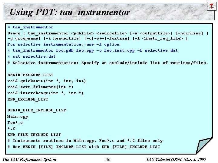 Using PDT: tau_instrumentor % tau_instrumentor Usage : tau_instrumentor <pdbfile> <sourcefile> [-o <outputfile>] [-noinline] [