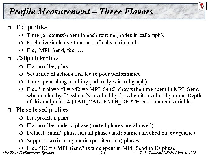 Profile Measurement – Three Flavors r Flat profiles ¦ ¦ ¦ r Callpath Profiles