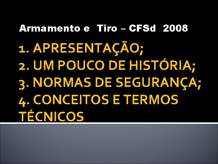 Armamento e Tiro – CFSd 2008 1. APRESENTAÇÃO; 2. UM POUCO DE HISTÓRIA; 3.