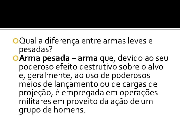  Qual a diferença entre armas leves e pesadas? Arma pesada – arma que,