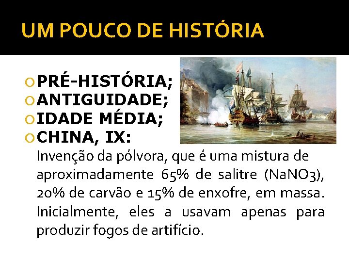 UM POUCO DE HISTÓRIA PRÉ-HISTÓRIA; ANTIGUIDADE; IDADE MÉDIA; CHINA, IX: Invenção da pólvora, que