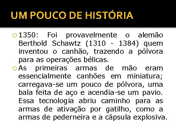 UM POUCO DE HISTÓRIA 1350: Foi provavelmente o alemão Berthold Schawtz (1310 - 1384)