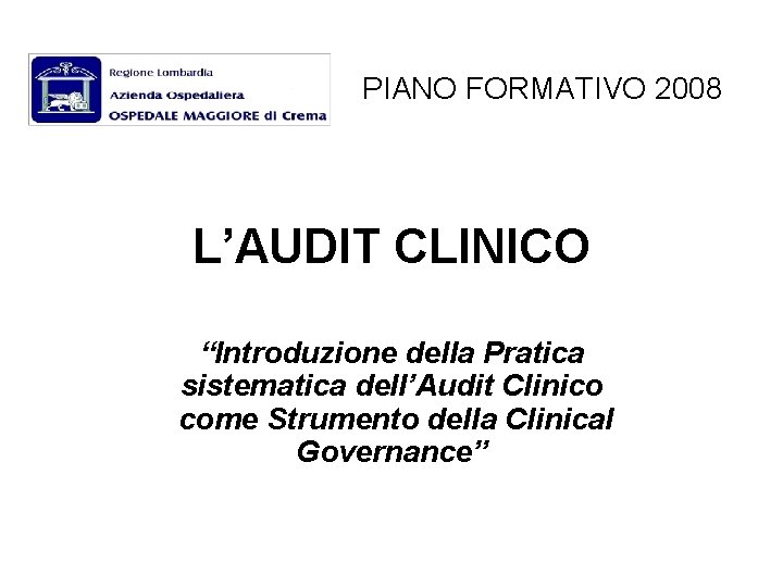 PIANO FORMATIVO 2008 L’AUDIT CLINICO “Introduzione della Pratica sistematica dell’Audit Clinico come Strumento della