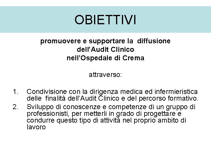 OBIETTIVI promuovere e supportare la diffusione dell’Audit Clinico nell’Ospedale di Crema attraverso: 1. 2.