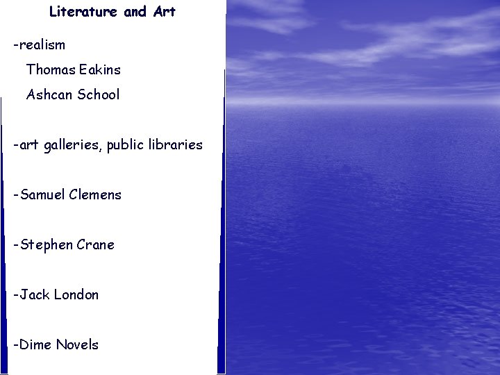 Literature and Art -realism Thomas Eakins Ashcan School -art galleries, public libraries -Samuel Clemens