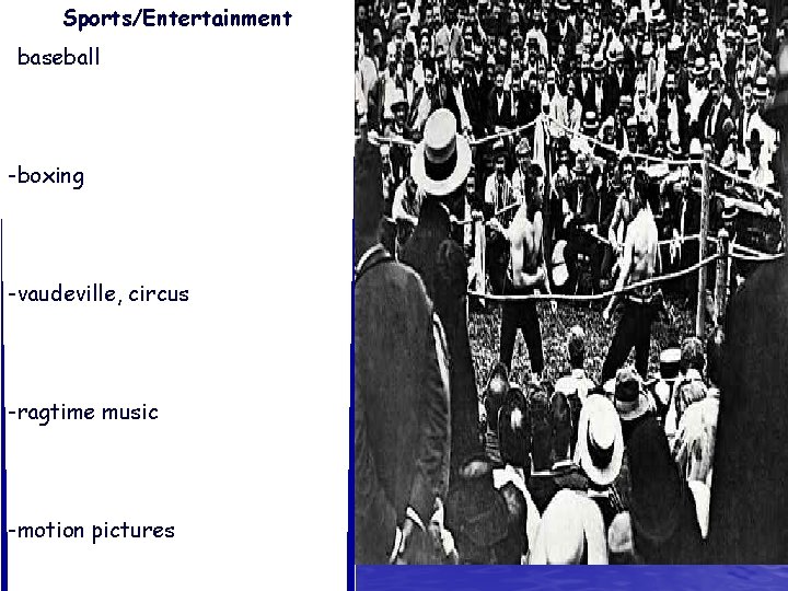 Sports/Entertainment -baseball -boxing -vaudeville, circus -ragtime music -motion pictures 