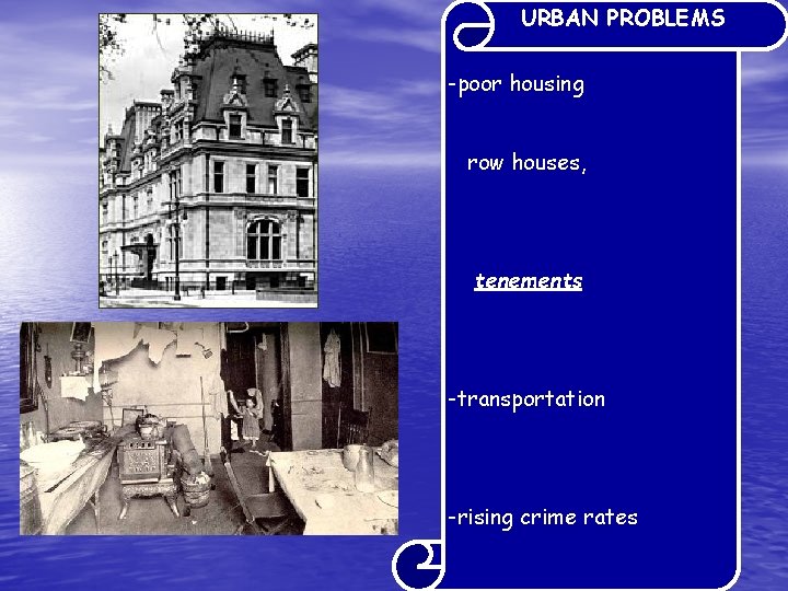 URBAN PROBLEMS -poor housing row houses, tenements -transportation -rising crime rates 