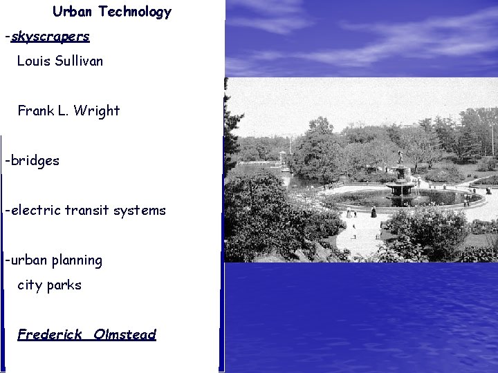 Urban Technology -skyscrapers Louis Sullivan Frank L. Wright -bridges -electric transit systems -urban planning