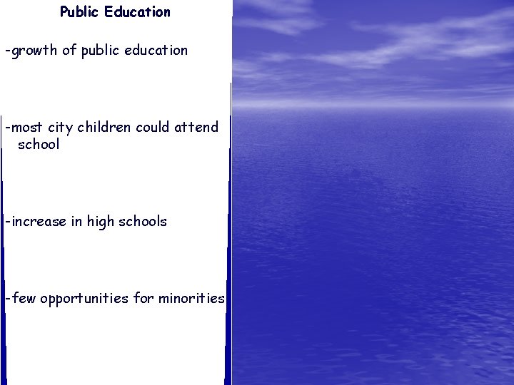 Public Education -growth of public education -most city children could attend school -increase in