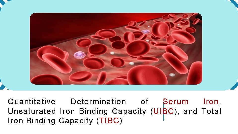 Quantitative Determination of Serum Iron, Unsaturated Iron Binding Capacity (UIBC), and Total Iron Binding