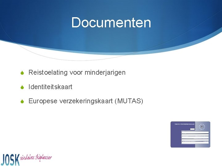 Documenten S Reistoelating voor minderjarigen S Identiteitskaart S Europese verzekeringskaart (MUTAS) 