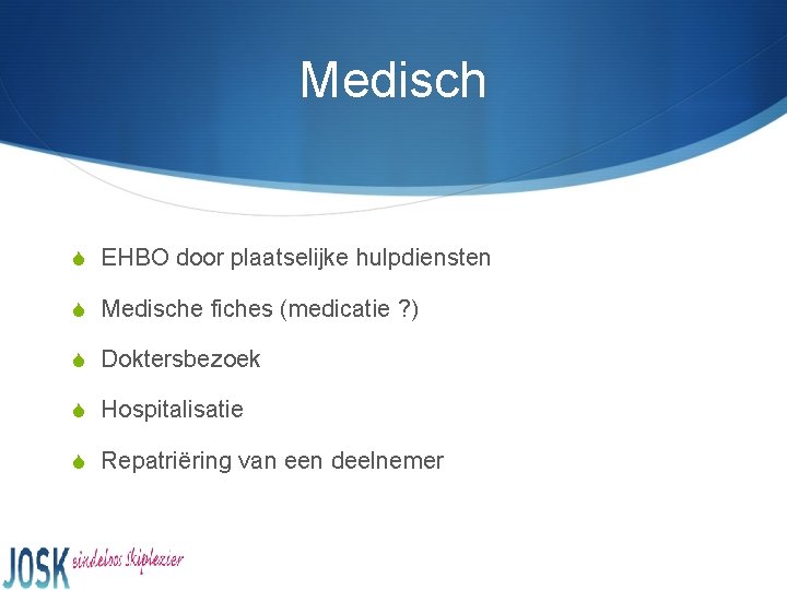 Medisch S EHBO door plaatselijke hulpdiensten S Medische fiches (medicatie ? ) S Doktersbezoek