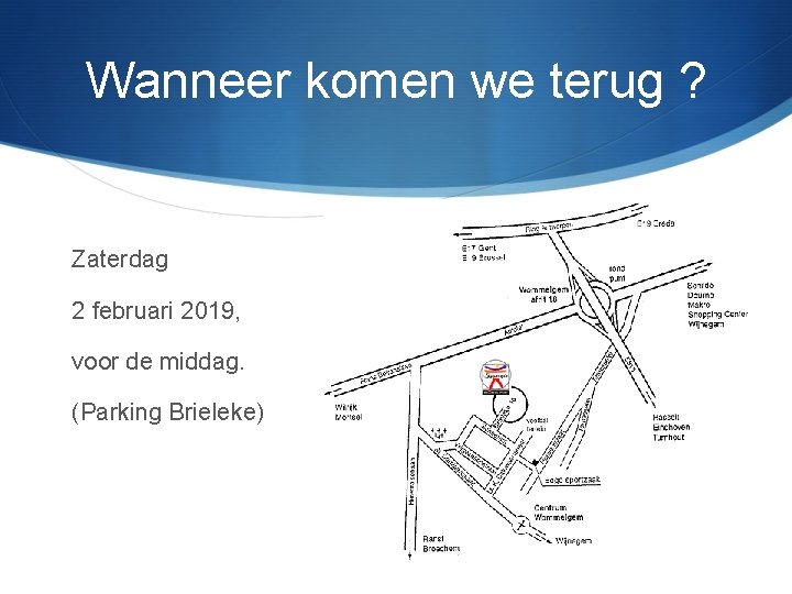 Wanneer komen we terug ? Zaterdag 2 februari 2019, voor de middag. (Parking Brieleke)