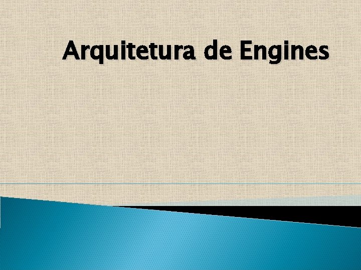 Arquitetura de Engines 