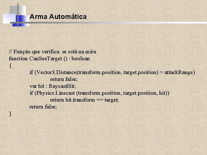 Arma Automática // Função que verifica se está na mira function Can. See. Target