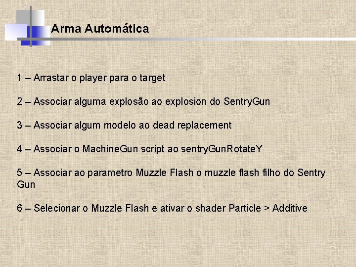 Arma Automática 1 – Arrastar o player para o target 2 – Associar alguma