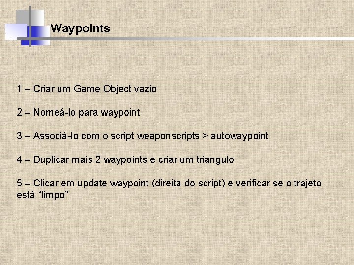 Waypoints 1 – Criar um Game Object vazio 2 – Nomeá-lo para waypoint 3