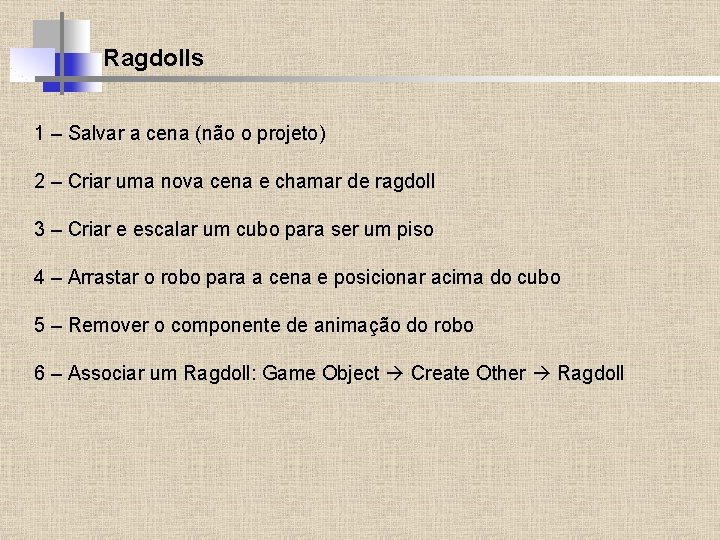 Ragdolls 1 – Salvar a cena (não o projeto) 2 – Criar uma nova