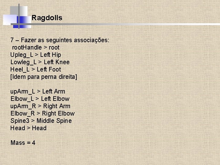 Ragdolls 7 – Fazer as seguintes associações: root. Handle > root Upleg_L > Left
