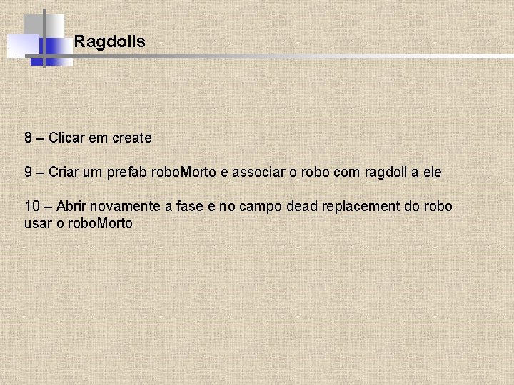 Ragdolls 8 – Clicar em create 9 – Criar um prefab robo. Morto e