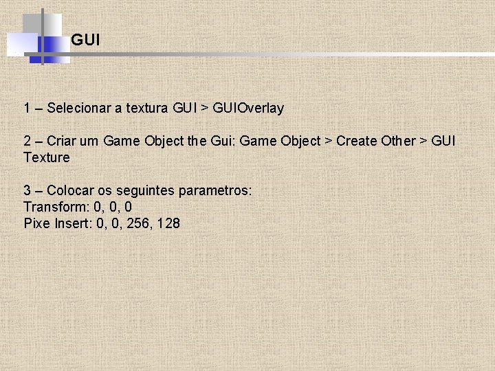 GUI 1 – Selecionar a textura GUI > GUIOverlay 2 – Criar um Game