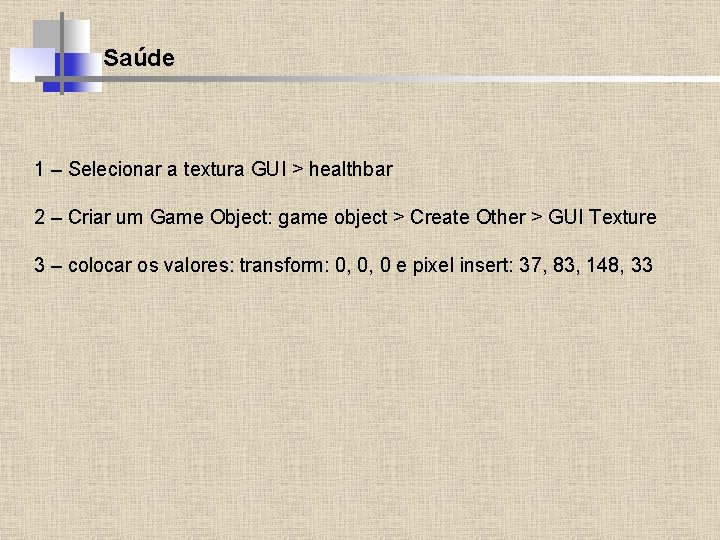 Saúde 1 – Selecionar a textura GUI > healthbar 2 – Criar um Game