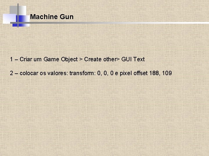 Machine Gun 1 – Criar um Game Object > Create other> GUI Text 2