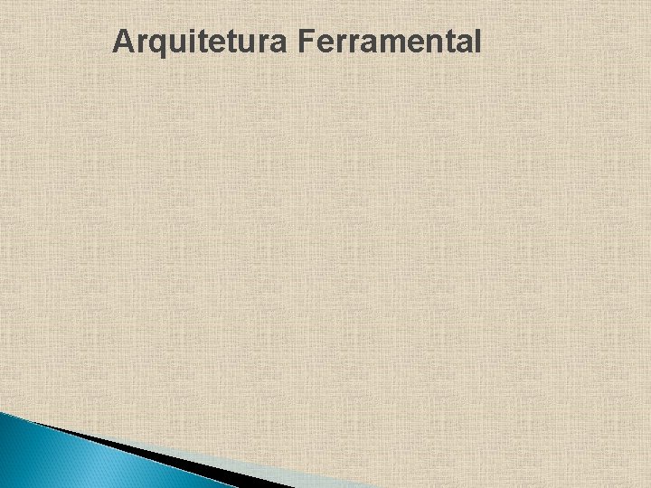 Arquitetura Ferramental 