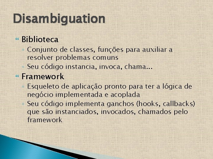 Disambiguation Biblioteca ◦ Conjunto de classes, funções para auxiliar a resolver problemas comuns ◦