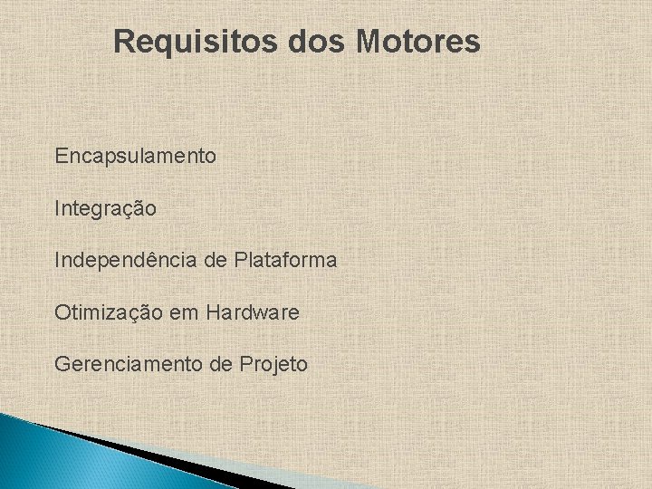 Requisitos dos Motores Encapsulamento Integração Independência de Plataforma Otimização em Hardware Gerenciamento de Projeto