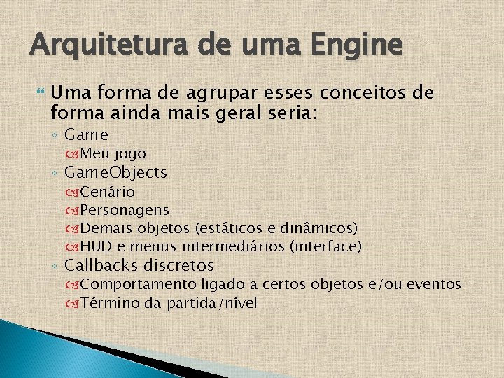 Arquitetura de uma Engine Uma forma de agrupar esses conceitos de forma ainda mais