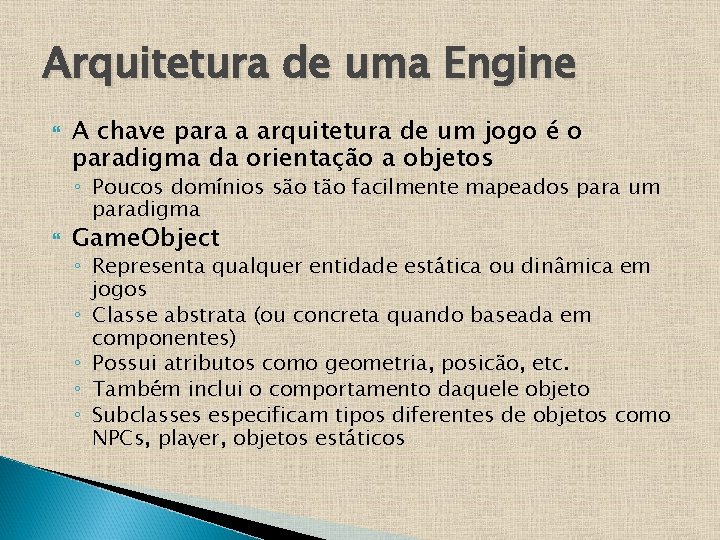 Arquitetura de uma Engine A chave para a arquitetura de um jogo é o