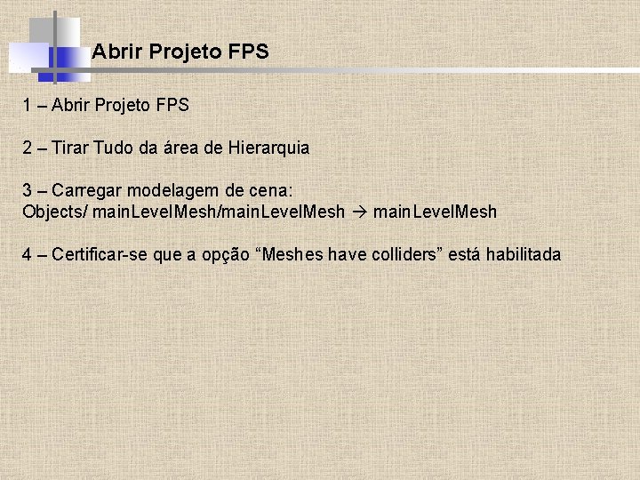 Abrir Projeto FPS 1 – Abrir Projeto FPS 2 – Tirar Tudo da área