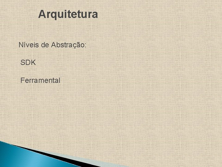 Arquitetura Níveis de Abstração: SDK Ferramental 