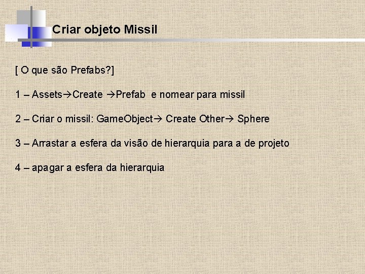 Criar objeto Missil [ O que são Prefabs? ] 1 – Assets Create Prefab