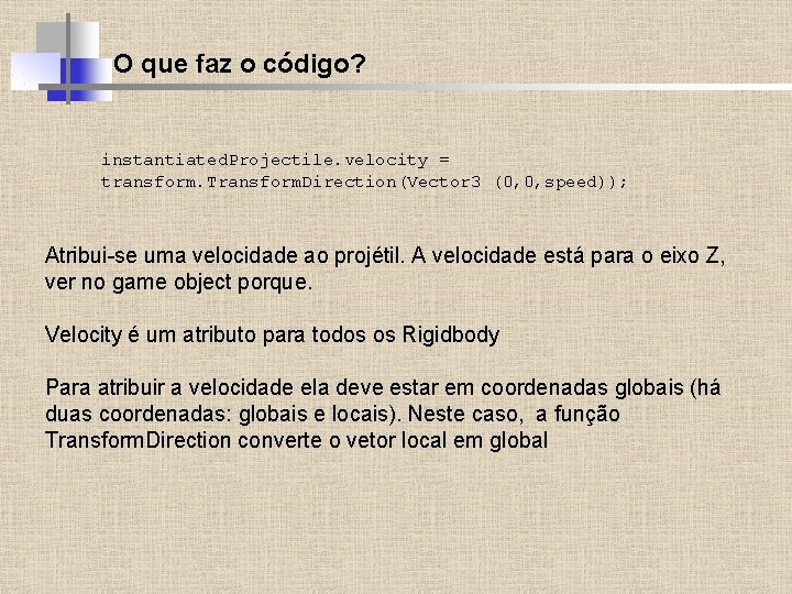 O que faz o código? instantiated. Projectile. velocity = transform. Transform. Direction(Vector 3 (0,