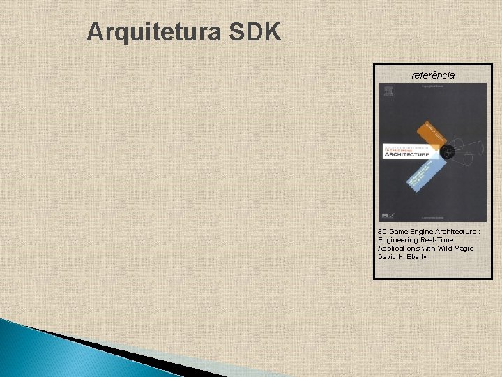 Arquitetura SDK referência 3 D Game Engine Architecture : Engineering Real-Time Applications with Wild