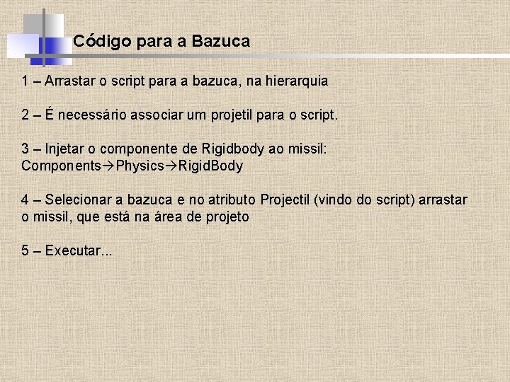Código para a Bazuca 1 – Arrastar o script para a bazuca, na hierarquia