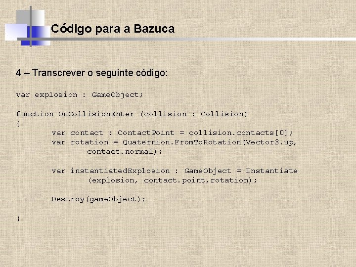 Código para a Bazuca 4 – Transcrever o seguinte código: var explosion : Game.