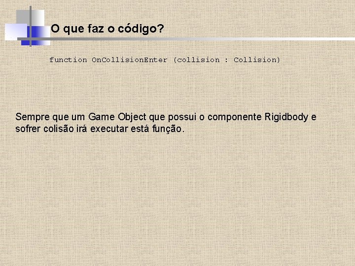 O que faz o código? function On. Collision. Enter (collision : Collision) Sempre que