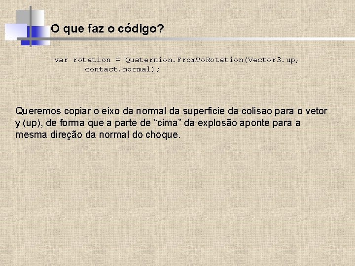 O que faz o código? var rotation = Quaternion. From. To. Rotation(Vector 3. up,
