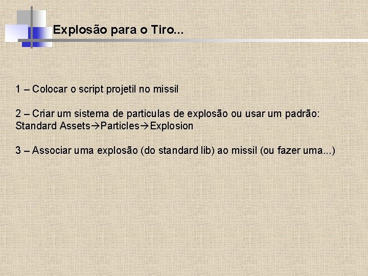 Explosão para o Tiro. . . 1 – Colocar o script projetil no missil