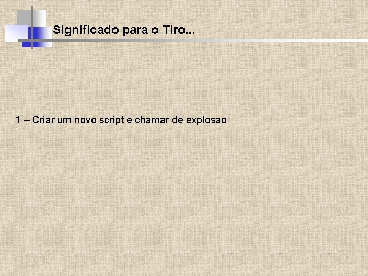 Significado para o Tiro. . . 1 – Criar um novo script e chamar