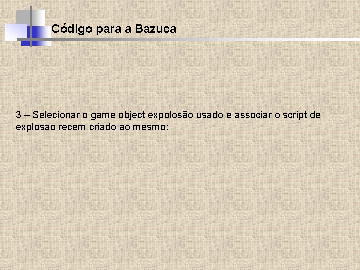 Código para a Bazuca 3 – Selecionar o game object expolosão usado e associar