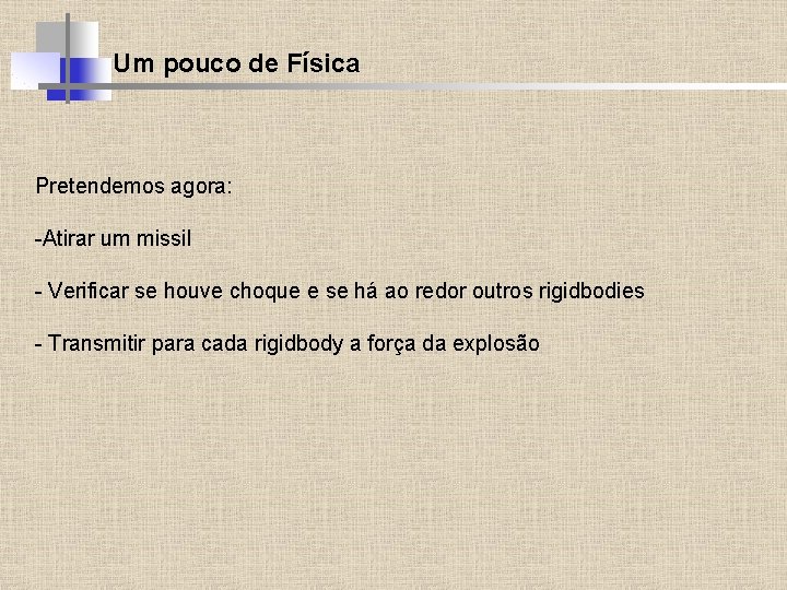 Um pouco de Física Pretendemos agora: -Atirar um missil - Verificar se houve choque