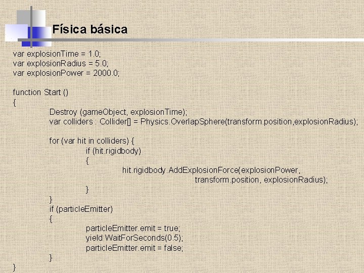 Física básica var explosion. Time = 1. 0; var explosion. Radius = 5. 0;