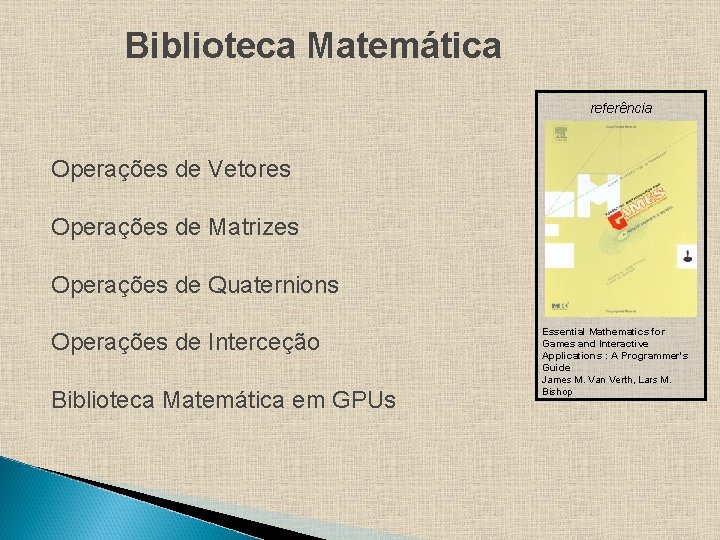 Biblioteca Matemática referência Operações de Vetores Operações de Matrizes Operações de Quaternions Operações de