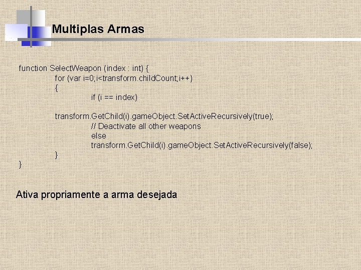 Multiplas Armas function Select. Weapon (index : int) { for (var i=0; i<transform. child.
